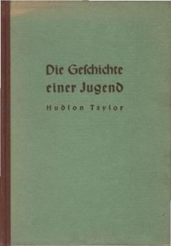 Die Geschichte einer Jugend : Hudson Taylor.