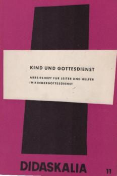 Kind und Gottesdienst : Arbeitsheft f. Leiter u. Helfer im Kindergottesdienst.
