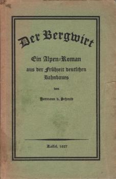 Der Bergwirt : [Ein Alpenroman aus d. Frühzeit deutschen Bahnbaues].
