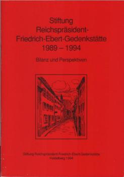 Stiftung Reichspräsident - Friedrich - Ebert - Gedenkstätte 1989 - 1994: Bilanz und Perspektiven