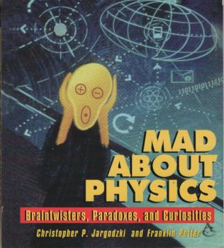 Mad about physics : brainwisters, paradoxes, and curiosities