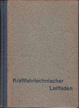 Kraftfahrttechnischer Leitfaden : Allg. verständl. Darst. d. neuzeitl. Kraftfahrtechnik.