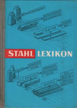Stahl-Lexikon : kleines Fach-ABC für die berufliche Fortbildung der Jungkaufleute des Eisen- und Stahlhandels und der eisenschaffenden und -verarbeitenden Industrie