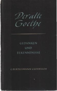 Der alte Goethe : Gedanken u. Bekenntnisse.