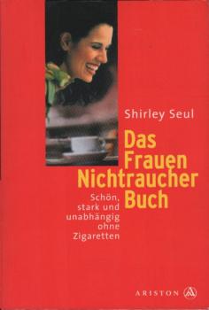 Das Frauen-Nichtraucher-Buch : schön, stark und unabhängig ohne Zigaretten.