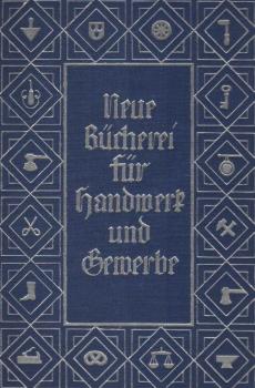 Neue Bücherei für Handwerk und Gewerbe. Die technische Führung des Handwerksbetriebes.