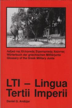 LTI - Lingua Tertii Imperii : Wörterbuch der griechischen Militärjunta = Glossary of the Greek Military Junta