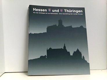 Hessen und Thüringen - von den Anfängen bis zur Reformation : eine Ausstellung des Landes Hessen ; Landgrafenschloss Marburg, 27.5.1992 - 26.7.1992 ; Wartburg, Eisenach, 26.8.1992 - 25.10.1992.