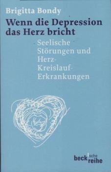 Wenn die Depression das Herz bricht : seelische Störungen und Herz-Kreislauf-Erkrankungen.