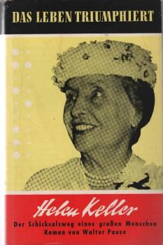 Das Leben triumphiert : Helen Kellers Schicksal. Roman.