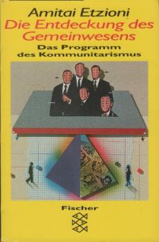 Die Entdeckung des Gemeinwesens : Ansprüche, Verantwortlichkeiten und das Programm des Kommunitarismus.