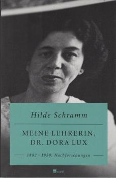 Meine Lehrerin, Dr. Dora Lux : 1882 - 1959 ; Nachforschungen.