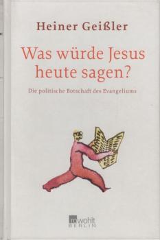 Was würde Jesus heute sagen? : die politische Botschaft des Evangeliums.