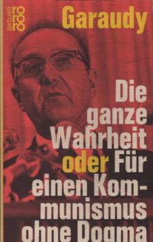Die ganze Wahrheit oder Für einen Kommunismus ohne Dogma.