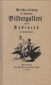 Beschreibung der Königlichen Bildergalleri und des Kabinets im Sans-Souci. Reprint von 1764.