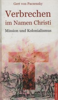 Verbrechen im Namen Christi : Mission und Kolonialismus.