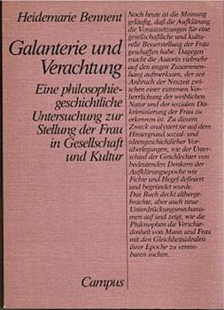 Galanterie und Verachtung. Eine philosophiegeschichtliche Untersuchung zur Stellung der Frau in Gesellschaft und Kultur.
