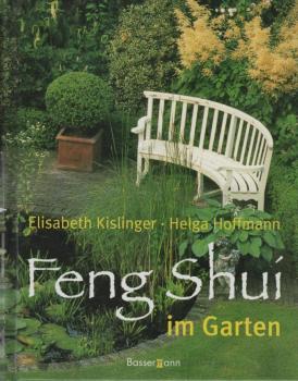 Feng-Shui im Garten : mehr Harmonie, Freude und Wohlbefinden durch gezielte Gestaltung und Pflanzenwahl.