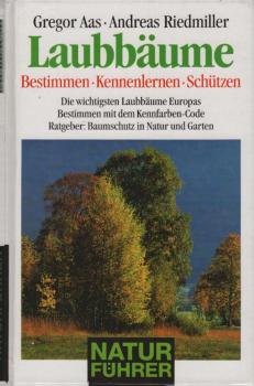 Laubbäume : die wichtigsten Laubbäume Europas bestimmen, kennenlernen, schützen ; Ratgeber: Baumschutz in Natur und Garten.