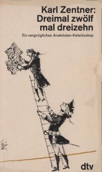 Dreimal zwölf mal dreizehn : e. vergnügl. Anekdoten-Kaleidoskop.