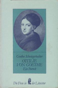 Ottilie von Goethe : Goethes Schwiegertochter ; e. Porträt.