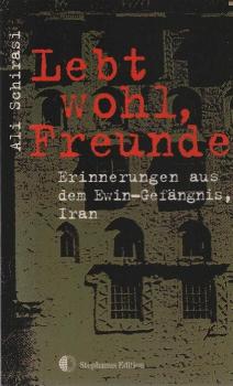 Lebt wohl, Freunde : [Erinnerungen aus dem Ewin-Gefängnis, Iran].