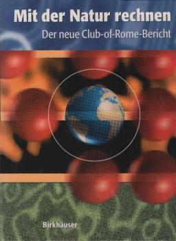 Mit der Natur rechnen : der neue Club-of-Rome-Bericht ; vom Bruttosozialprodukt zum Ökosozialprodukt.