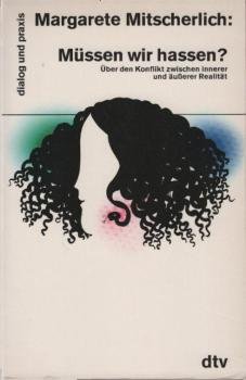 Müssen wir hassen? : Über d. Konflikt zwischen innerer u. äusserer Realität.
