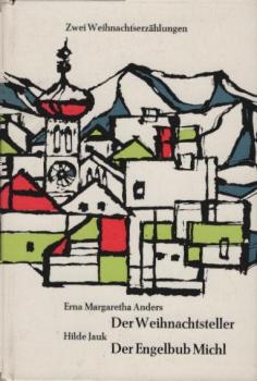 Zwei Weihnachtserzählungen: Erna Margaretha Anders, Der Weihnachtsteller / Hilde Jauk, Der Engelbub Michl