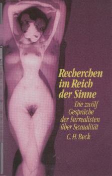Recherchen im Reich der Sinne : die zwölf Gespräche der Surrealisten über Sexualität 1928 - 1932.