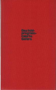 Das fehlprogrammierte Gehirn : Die moderne Wissenschaft klagt an.