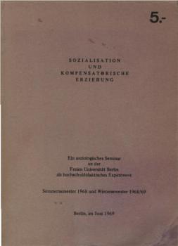 Sozialisation und kompensatorische Erziehung. Ein soziologisches Seminar an der Freien Universität Berlin als hochschuldidaktisches Experiment. Sommersemester 1968 und Wintersemester 1968/69;