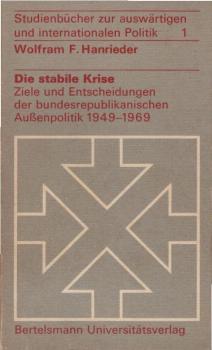 Die stabile Krise : Ziele u. Entscheidungen d. bundesrepublikan. Aussenpolitik 1949 - 1969.