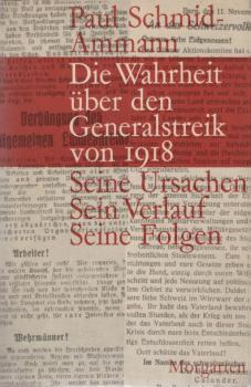 Die Wahrheit über den Generalstreik von 1918. Seine Ursachen, sein Verlauf, seine Folgen.