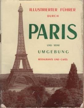 Der unentbehrliche Führer durch Paris, Versailles, Vincennes, Malmaison : Mit e. Liste v. 150 empfehlenswerten Pariser Restaurants.
