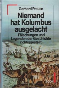 Niemand hat Kolumbus ausgelacht : Fälschungen und Legenden der Geschichte richtiggestellt.