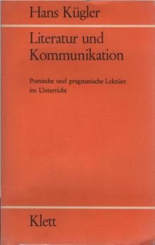 Literatur und Kommunikation : poet. u. pragmat. Lektüre im Unterricht ; didakt. Theorie u. method. Praxis.