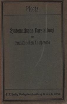 Systematische Darstellung der französischen Aussprache oder Anleit. f. d. französ. Unterricht : Mit Belegen a. d. Pariser theatre-français.