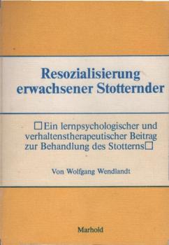 Resozialisierung erwachsener Stotternder : ein lernpsycholog. u. verhaltenstherapeut. Beitr. z. Behandlung d. Stotterns.