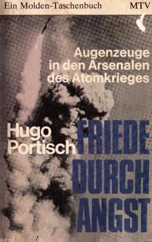 Friede durch Angst : Augenzeuge in d. Arsenalen d. Atomkrieges.