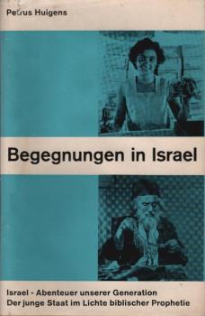 Begegnungen in Israel : Israel - Abenteuer unserer Generation. Der junge Staat im Lichte bibl. Prophetie.