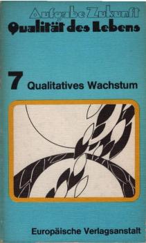 Aufgabe Zukunft, Qualität des Lebens; Teil: Bd. 7., Qualitatives Wachstum.