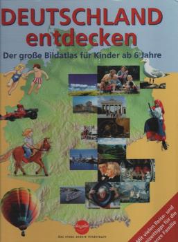 Deutschland entdecken. Der große Bildatlas für Kinder ab 6 Jahre