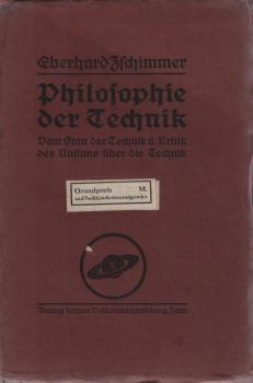 Philosophie der Technik : Vom Sinn d. Technik u. Kritik d. Unsinns über die Technik.