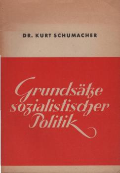 Grundsätze sozialistischer Politik : [Rede d. 1. Vorsitzenden d. Sozialdemokrat. Partei Deutschlands auf d. 1. Nachkriegs-Parteitag d. S.P.D. am 9. Mai 1946 in Hannover].