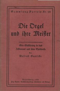 Die Orgel und ihre Meister : Eine Einf. in d. Instrument u. s. Spielweise ; Erlebtes u. Erdachtes.