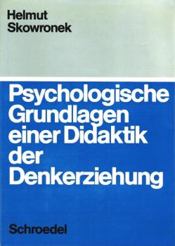 Psychologische Grundlagen einer Didaktik der Denkerziehung : Kognitive Prozesse u. kognitive Strukturen.