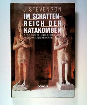 Im Schattenreich der Katakomben : Entstehung, Bedeutung und Wiederentdeckung der frühchristlichen Grabstätten.