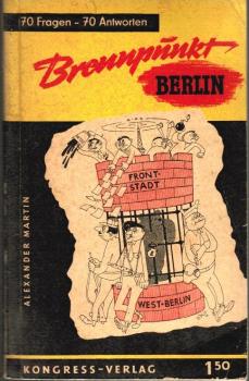 Brennpunkt Berlin : 70 Fragen u. 70 Antworten zum Berlin-Problem.
