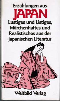 Erzählungen aus Japan - Lustiges und Listiges, Märchenhaftes und Realistisches aus der japanischen Literatur